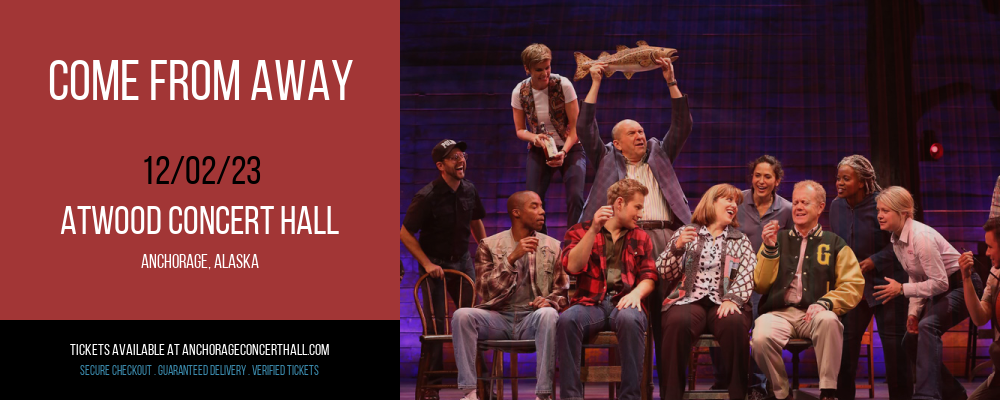 Come From Away at Atwood Concert Hall