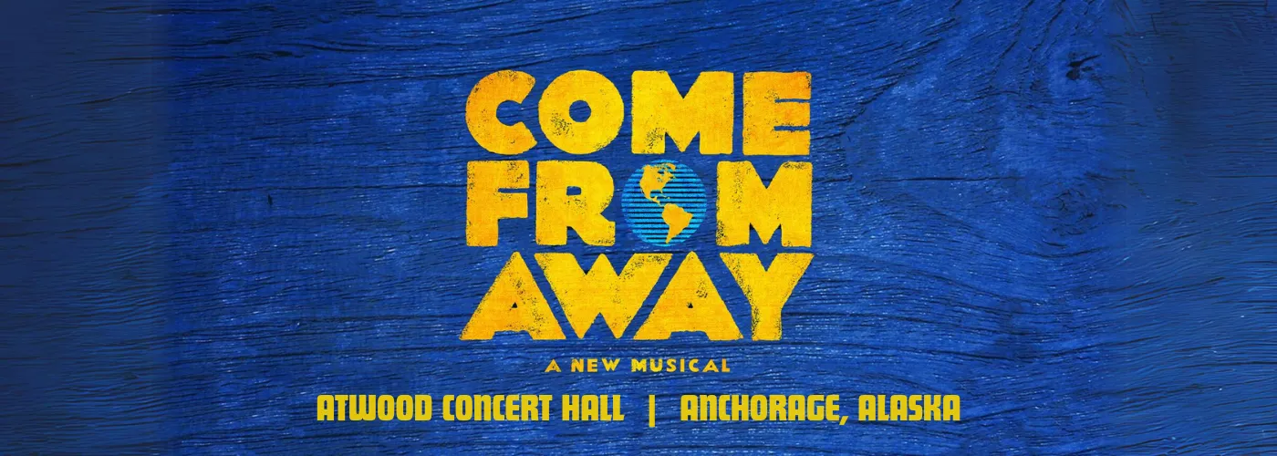 Come From Away at Atwood Concert Hall