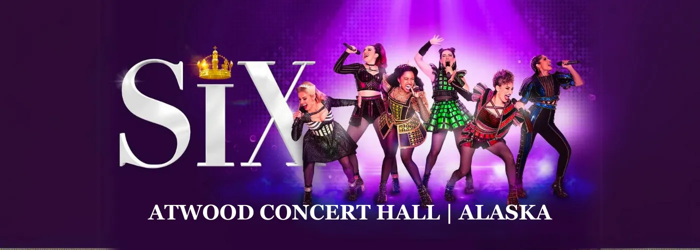 Six The Musical Tickets | Atwood Concert Hall | Atwood Concert Hall in ...