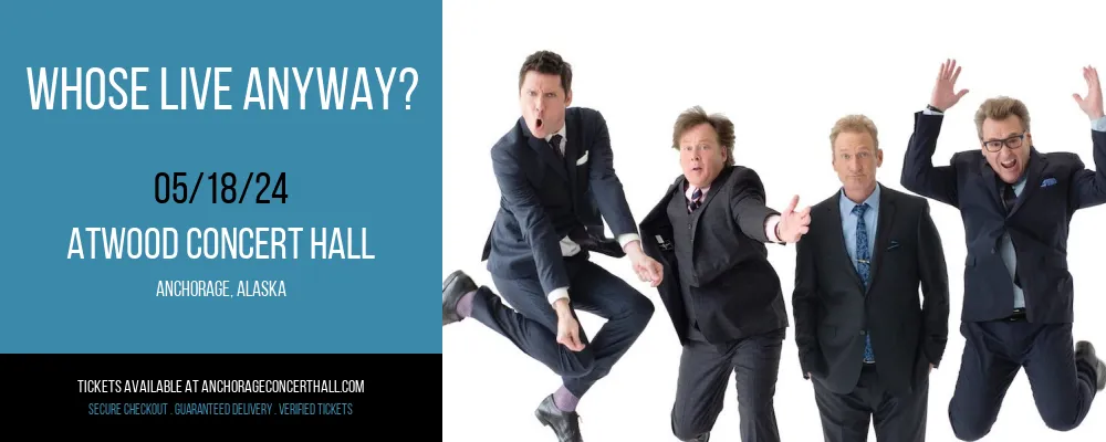 Whose Live Anyway? at Atwood Concert Hall
